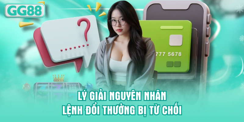 Lý giải nguyên nhân lệnh đổi thưởng bị từ chối