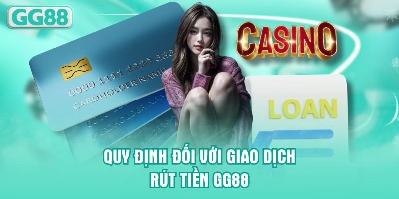 Quy định đối với giao dịch rút tiền GG88