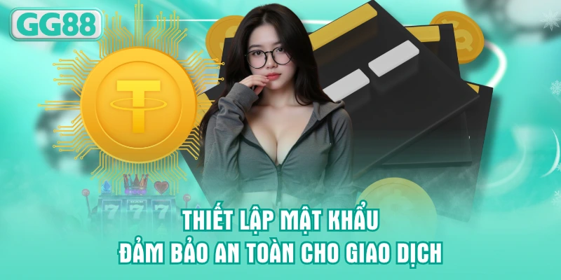 Thiết lập mật khẩu đảm bảo an toàn cho giao dịch