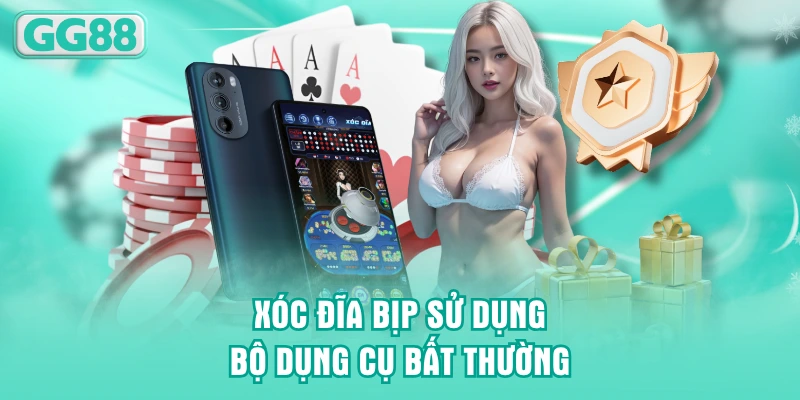 Xóc đĩa bịp sử dụng bộ dụng cụ bất thường